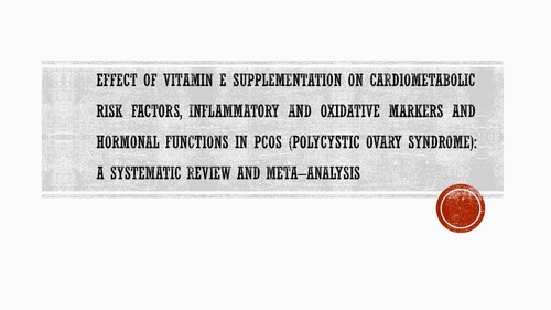 Effect of vitamin E supplementation on cardiometabolic risk factors, inflammatory and oxidative markers and hormonal functions in PCOS (polycystic ovary syndrome): a systematic review and meta-analysis