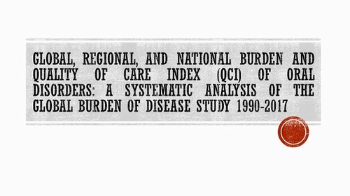 Global, regional, and national burden and quality of care index (QCI) of oral disorders: a systematic analysis of the global burden of disease study 1990-2017